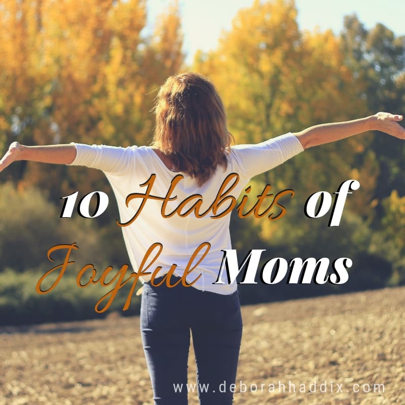 10 Habits of Joyful Moms