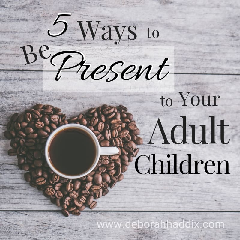 5 Ways to be Present to Your Adult Children