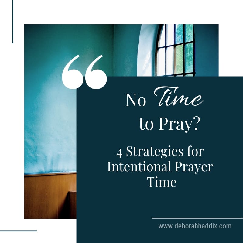 No Time to Pray? 4 Strategies for Intentional Prayer Time