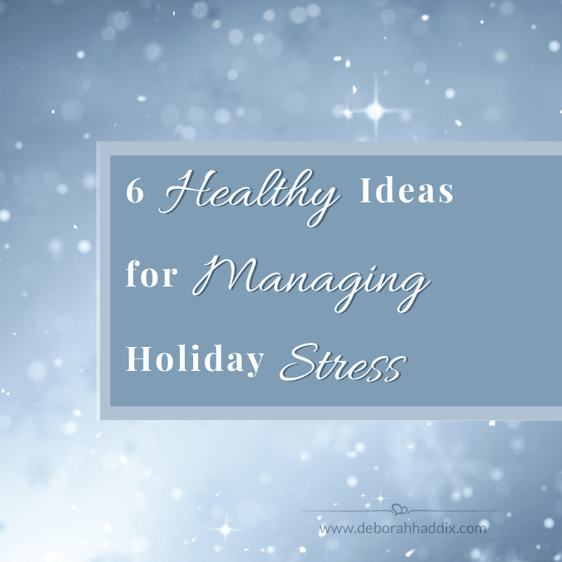 6 Healthy Ideas for Managing Holiday Stress