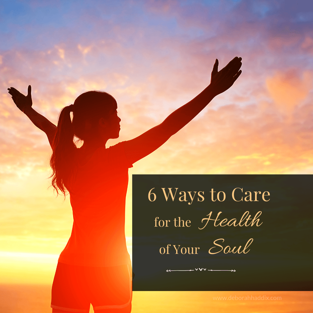 6 Ways to Care for the Health of Your Soul