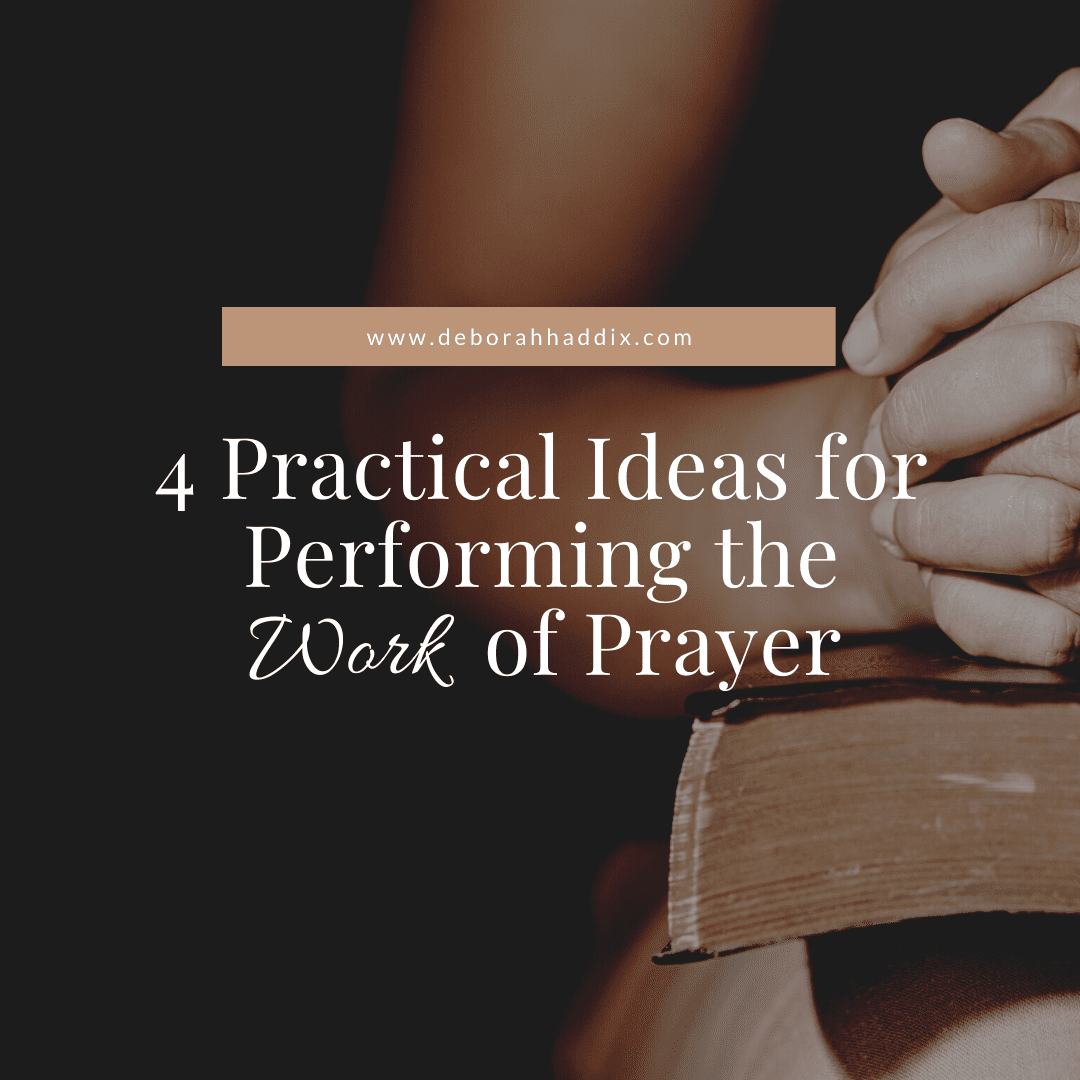 4 Practical Ideas for Performing the Work of Prayer