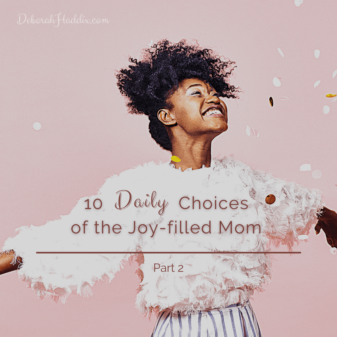 10 Daily Choices of the Joy-filled Mom