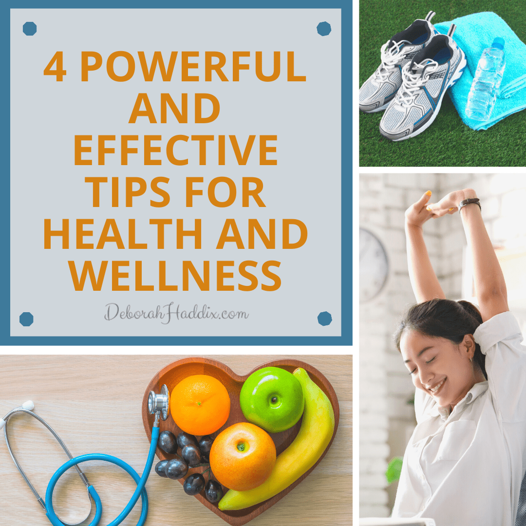4 Powerful and Effective Tips for Health and Wellness