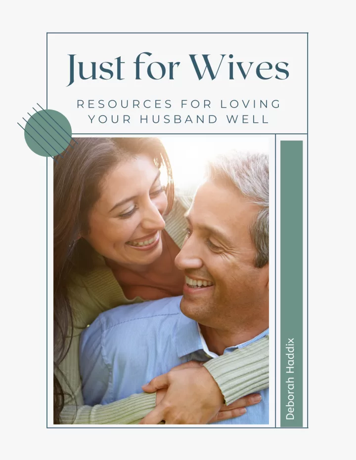 Just for Wives: Resources for Loving Your Husband Well